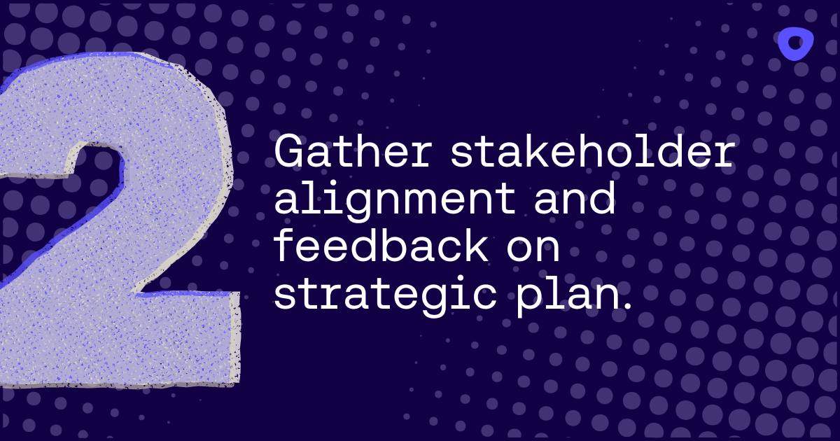 white text on purple background that says, gather stakeholder alignment and feedback on strategic plan